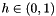 $h \in (0,1)$