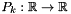 $P_k : \mathbb{R} \rightarrow \mathbb{R}$