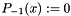$P_{-1}(x) := 0$