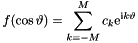 \[ f(\cos\vartheta) = \sum_{k=-M}^{M} c_k \mathrm{e}^{\mathrm{i}k\vartheta} \]