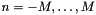 $n=-M,\ldots,M$