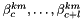 $\beta_c^{km},\ldots,\beta_{c+l}^{km}$